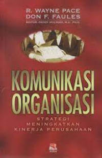 Image of KOMUNIKASI ORGANISASI; STRATEGI MENINGKATKAN KINERJA PERUSAHAAN